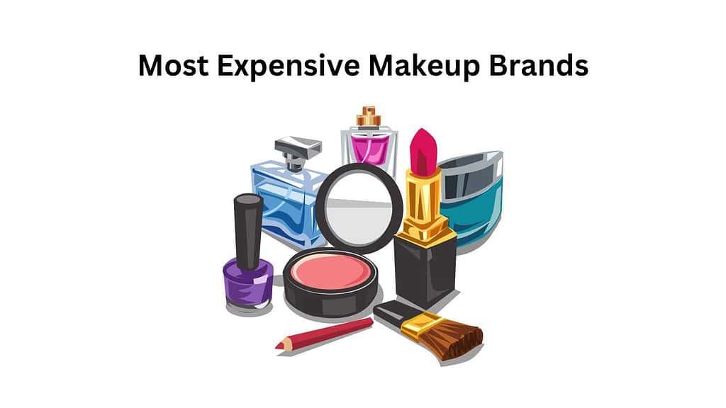 Most Expensive Makeup Brands