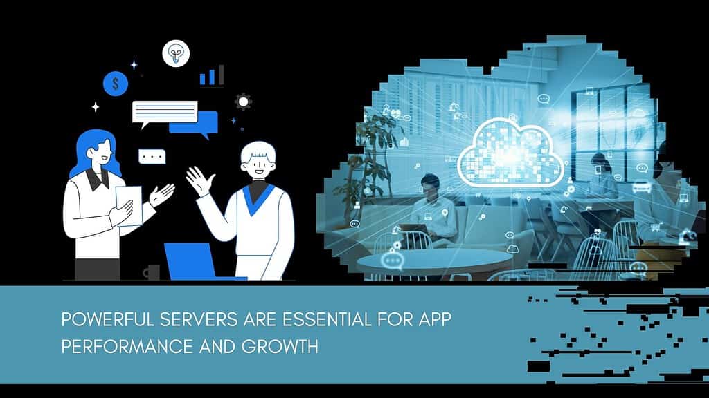 Powerful Servers are Essential for App Performance and Growth