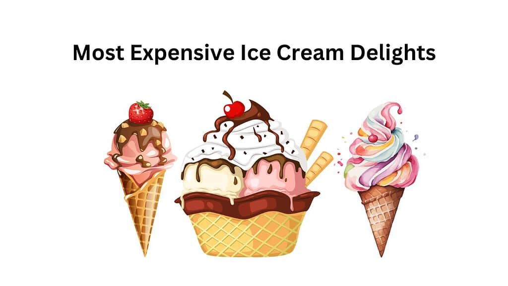 Most Expensive Ice Cream Delights