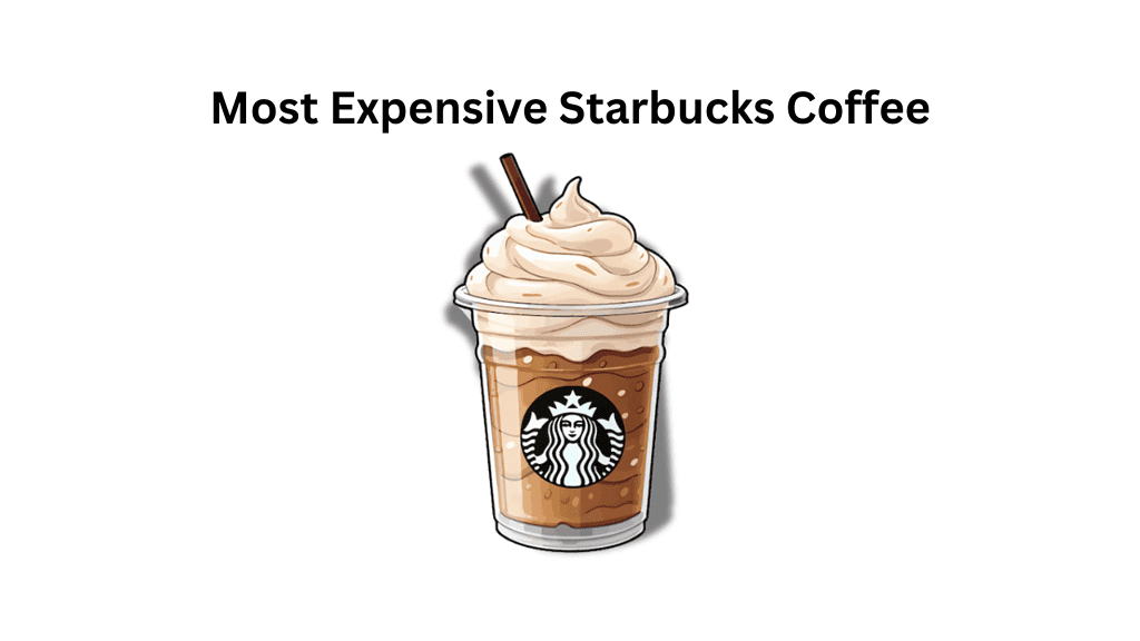 Most Expensive Starbucks Coffee