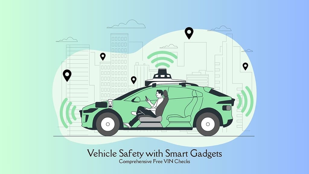 Vehicle Safety with Smart Gadgets and VIN Checks